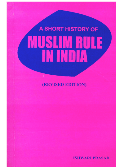 A Short History of Muslim Rule in India Ishwari Prasad