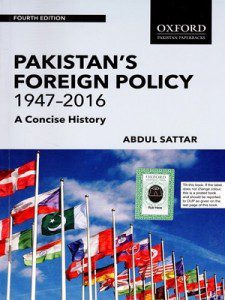 Pakistan's Foreign Policy 1947 - 2016 A Concise History By Abdul Sattar ...