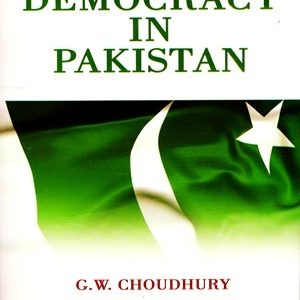 Democracy In Pakistan By G.W Choudhury