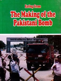 Eating Grass The Making of the Pakistani Bomb By Feroz hassan Khan