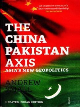 The China Pakistan Axis By Andrew Small