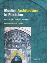 Muslim Architecture in Pakistan By Khurshid Hasan Shaikh (Oxford)
