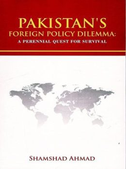 Pakistan's Foreign Policy Dilemma By Shamshad Ahmad JWT