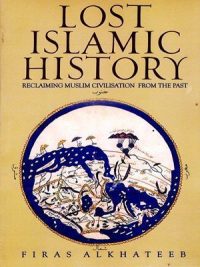 Lost Islamic History By Firas Alkhateed