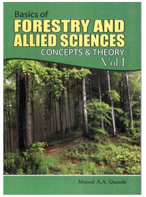 Basics of Forestry & Allied Sciences Concepts & Theory Vol.1 By Masood A.A. Quraishi A-One