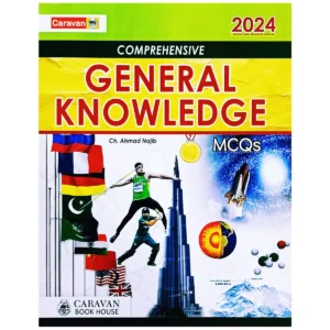 Comprehensive General Knowledge MCQs 2024 Edition By Ch Najeeb Ahmed Caravan