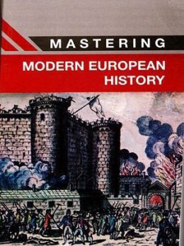 Mastering Modern European History By Stuart T. Miller