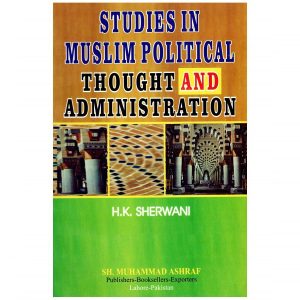 Studies In Muslim Political Thought And Administration By HK Sherwani