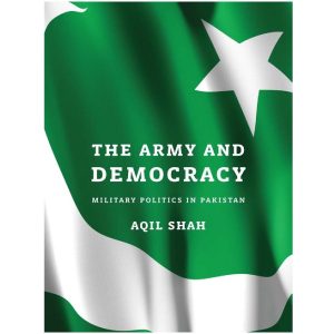 The Army and Democracy - Military Politics in Pakistan By Aqeel Shah.jpg
